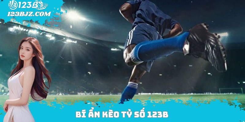 Bí ẩn kèo tỷ số 123B
