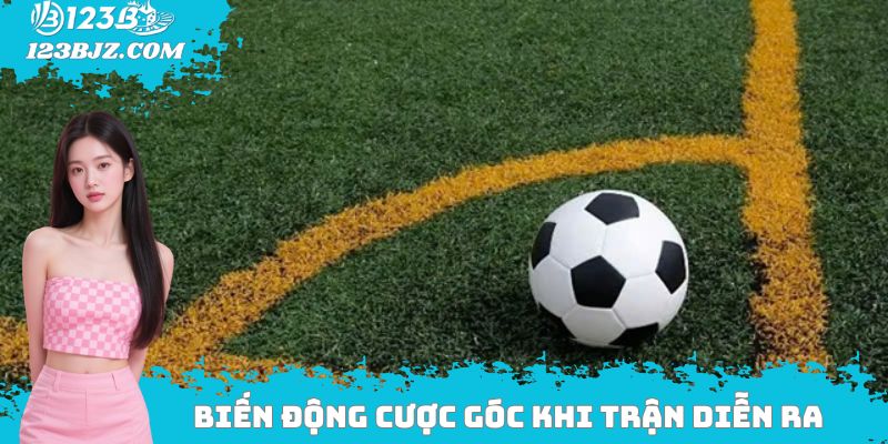 Biến động cược góc khi trận đấu diễn ra