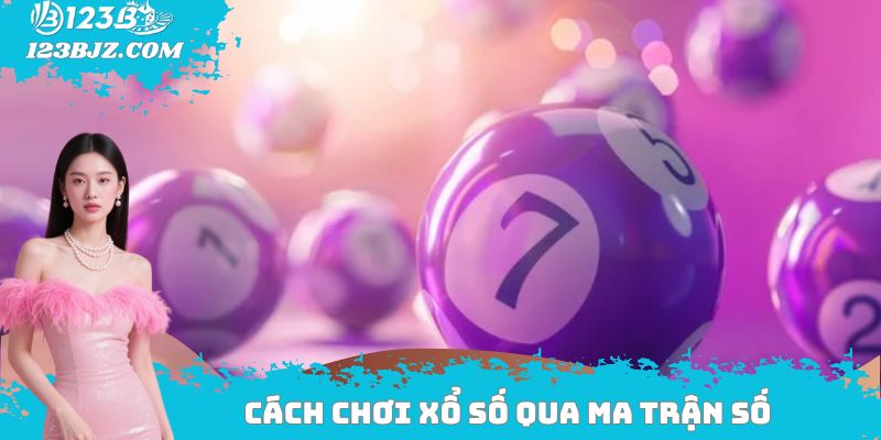 Cách chơi xổ số hiệu quả qua ma trận số