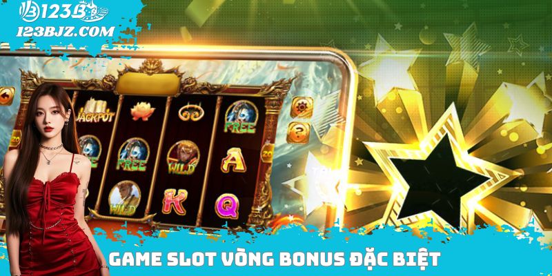 Game slot vòng bonus đặc biệt
