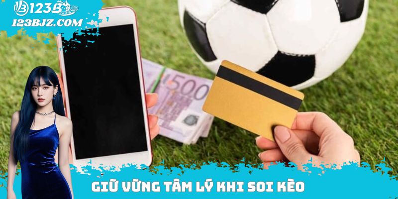 Giữ vững tâm lý khi soi kèo