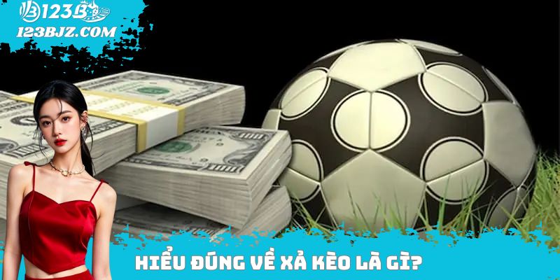 Hiểu đúng về xả kèo là gì?