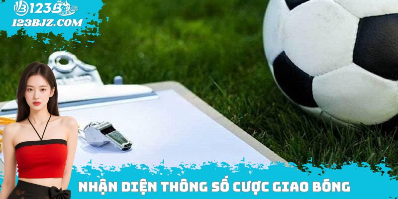 Nhận diện thông số cược giao bóng