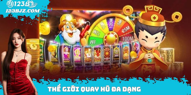 Thế giới quay hũ đa dạng