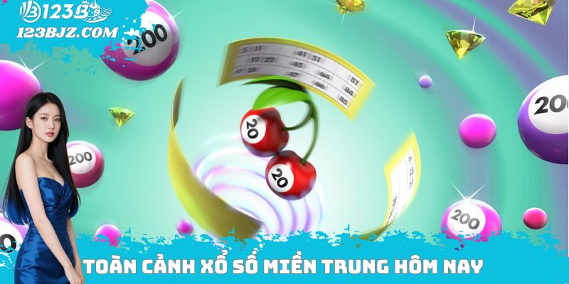 Toàn cảnh xổ số miền Trung hôm nay
